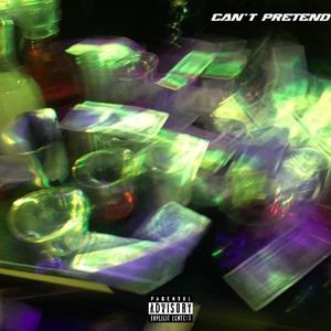 Can't Pretend (Explicit)