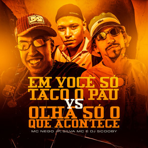 Em Você Só Taco o Pau vs Olha Só O Que Acontece (Explicit)