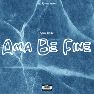 Ama Be Fine (Explicit)