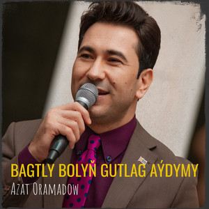 Bagtly Bolyň Gutlag Aýdymy