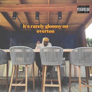 it's rarely gloomy on overton (Explicit)