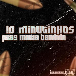 10 MINUTINHOS PRAS MARIA BANDIDO (Explicit)