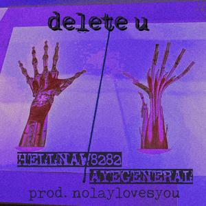 delete u (feat. ayegeneral & nolaylovesyou) (Explicit)