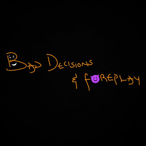 Bad Decisions & Foreplay (Explicit)