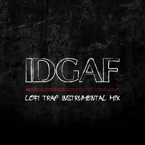 IDGAF (Lofi Trap Instrumental Mix)