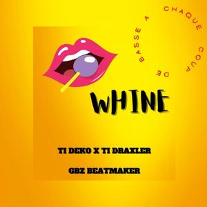 Whine (feat. Ti Draxler) (Explicit)