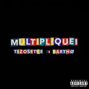 Tizosette - Multipliquei (Explicit)