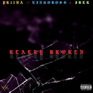 Really Broken (feat. LingoBoss & JBLK) [Explicit]