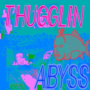 THUGGLIN//ABYSS (Explicit)