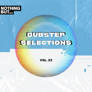 Nothing But... Dubstep Selections, Vol. 23