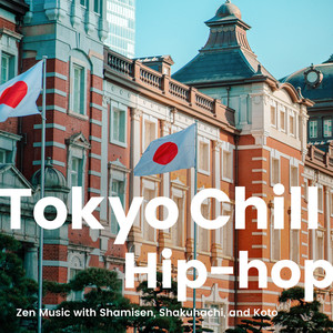 Tokyo Chill Hip-hop -三味線や尺八、箏の和風チル・ヒップホップBGM-