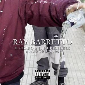 RAY BARRETTO (feat. Markel 20100, Inhi Hndrx & Cerro) (Explicit)