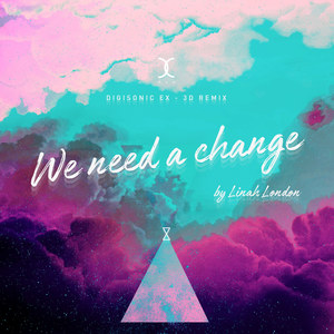 WE NEED A CHANGE (EX-3D DIGISONIC Remix) [feat. Linah London & Karl Kula]