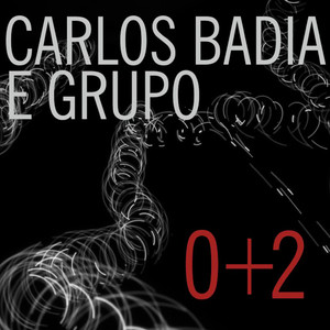 Carlos Badia e Grupo: 0+2