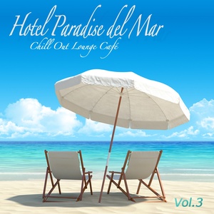 Hotel Paradise del Mar, Vol.3 (Chill Out Lounge Café At Ibiza Buddha Sunset Bar Club)