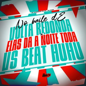 No Baile de Volta Redonda x Elas da a Noite Toda vs Beat Huhu (Explicit)