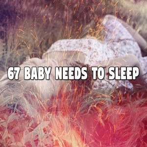 67 Baby Needs to Sleep