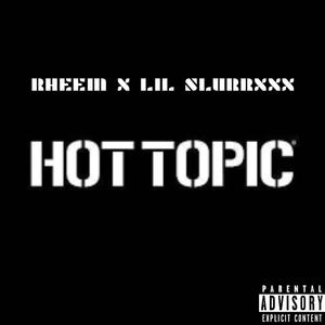 Hot Topic (feat. Lil SlurrXXX) [Explicit]