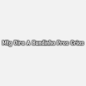 Mtg Vira a Bundinha Pros Crias (Explicit)