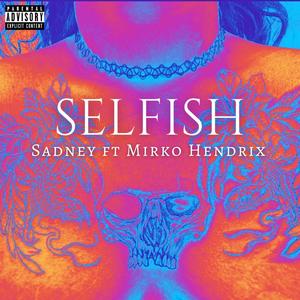 Selfish(feat. Mirko Hendrix) (Explicit)