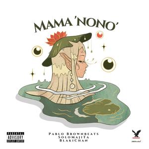 Mama 'Nono' (feat. Solo MajiTa & Blaki Chan)