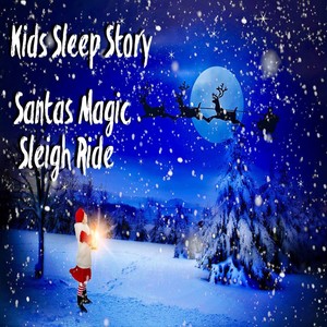 Kids Sleep Story: Santa's Magic Sleigh Ride