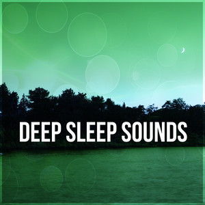 Deep Sleep Sounds – Sounds for Sleep, Calm Nature Sounds, Music for Baby Sleep, Just Relax