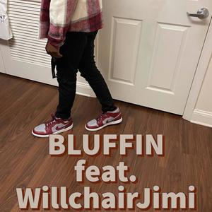 BLUFFIN (feat. Willchair Jimi) (Explicit)