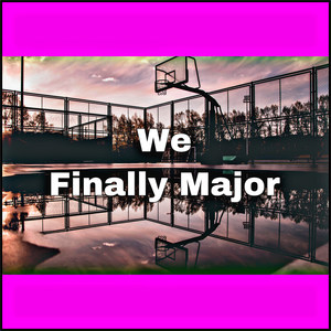 We Finally Major (Explicit)