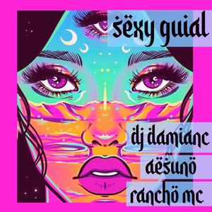 Sexy Guial(feat. AesUno & Rancho mc) (Explicit)