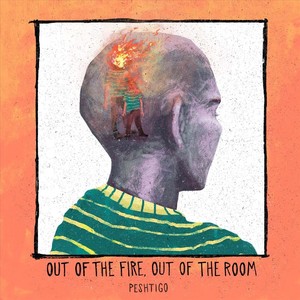 Out of the Fire, Out of the Room