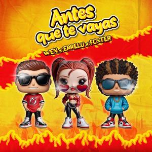 Antes que te vayas (feat. ERRE LU & FOXTER) (Explicit)