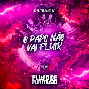O Papo Nao Vai Fluir (Explicit)