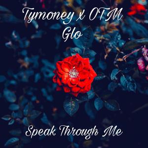 Speak Through Me (feat. OTM Glo)