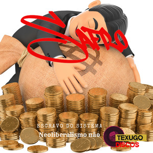 Escravo do sistema (Neoliberalismo não)