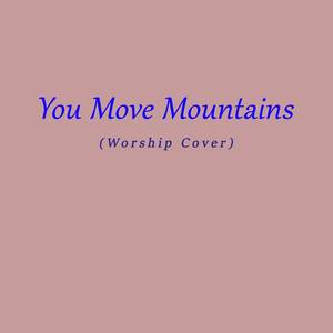 You Move Mountains (Worship Cover)