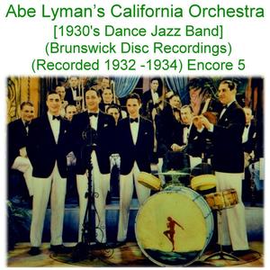 Abe Lyman’s California Orchestra (1930’s Dance Jazz Band) [Brunswick Disc Recordings] [Recorded 1932- 1934] [Encore 5]