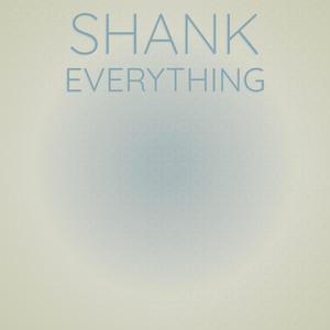 Shank Everything