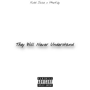 They Will Never Understand (feat. H4wkzy) (Explicit)