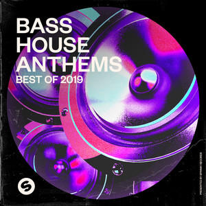 Bass House Anthems: Best of 2019 (Presented by Spinnin' Records) [Explicit]
