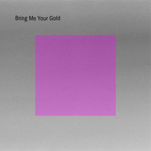 Bring Me Your Gold (solo version)