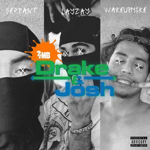 Drake&Josh (feat. Wakeupmike & $erpant) [Explicit]