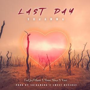 Last Day (feat. JaySMusic, Stones Moyo, Vieri, Shikamaru's Sweet Revenge & Sujamma) [Explicit]