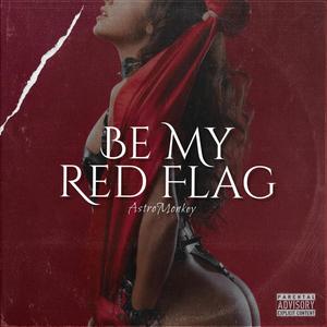 BE MY RED FLAG (Explicit)