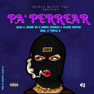 Pa'Perrear(feat. Alexis Rostro, Jeyvi, Daddy Monkey, Jishar RG, Triple B, Dj Woofer & Ebol Miranda) (Explicit)