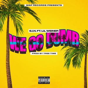 We Go Dumb (feat. Lil Weiner) (Explicit)