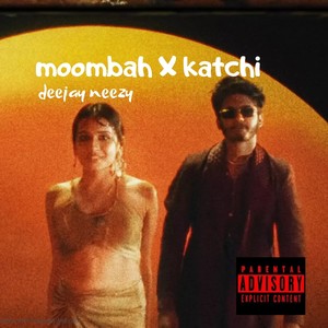 Katchi Sera X Moombah (Explicit)