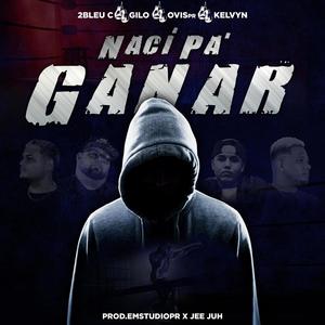 Naci Pa Ganar(feat. Generaxion de Valientes, Ovispr, Kelvyn official & 2bleu-C)