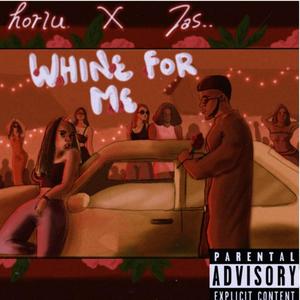 Whine for Me (feat. Jas) (Explicit)