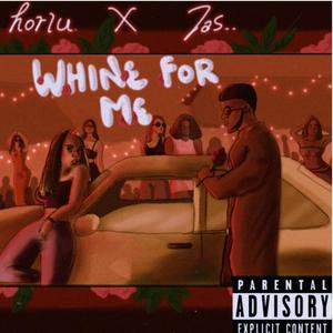 Whine for Me (feat. Jas) [Explicit]